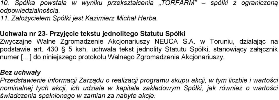 430 5 ksh, uchwala tekst jednolity Statutu Spółki, stanowiący załącznik numer [ ] do niniejszego protokołu Walnego Zgromadzenia Akcjonariuszy.