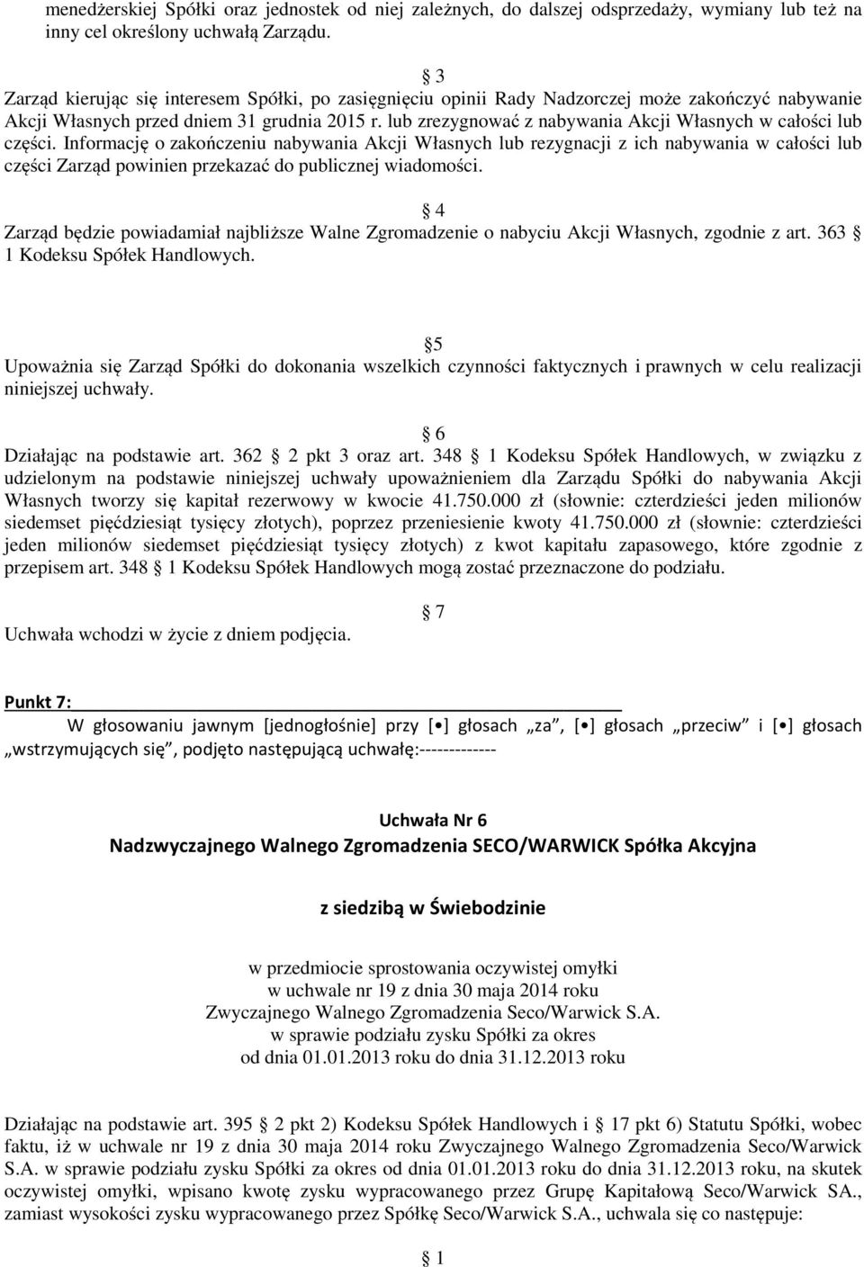 lub zrezygnować z nabywania Akcji Własnych w całości lub części.