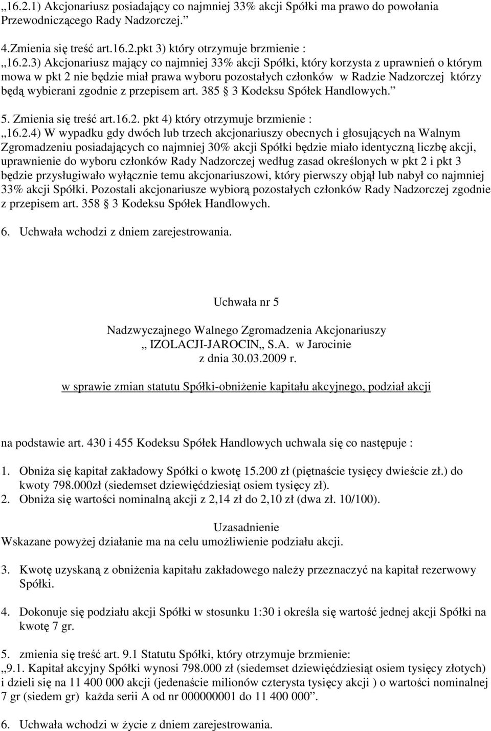 z przepisem art. 385 3 Kodeksu Spółek Handlowych. 5. Zmienia się treść art.16.2.