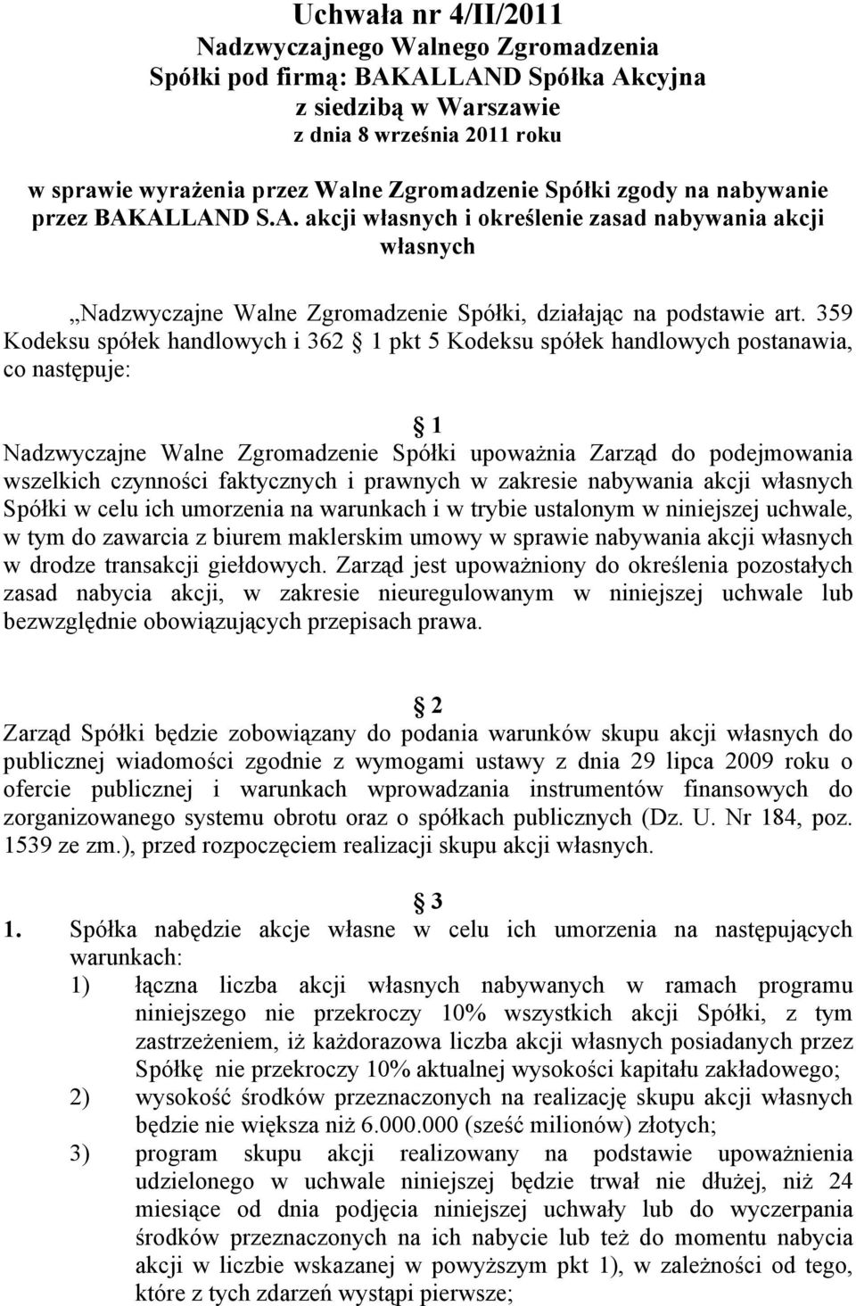 359 Kodeksu spółek handlowych i 362 1 pkt 5 Kodeksu spółek handlowych postanawia, co następuje: 1 Nadzwyczajne Walne Zgromadzenie Spółki upoważnia Zarząd do podejmowania wszelkich czynności