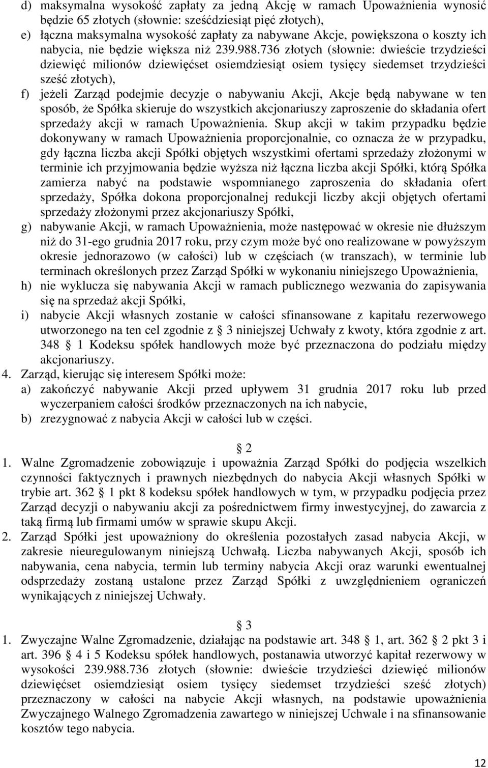 736 złotych (słownie: dwieście trzydzieści dziewięć milionów dziewięćset osiemdziesiąt osiem tysięcy siedemset trzydzieści sześć złotych), f) jeżeli Zarząd podejmie decyzje o nabywaniu Akcji, Akcje