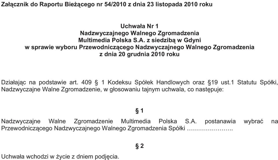 1 Statutu Spó ki, Nadzwyczajne Walne Zgromadzenie, w g osowaniu tajnym uchwala, co nast