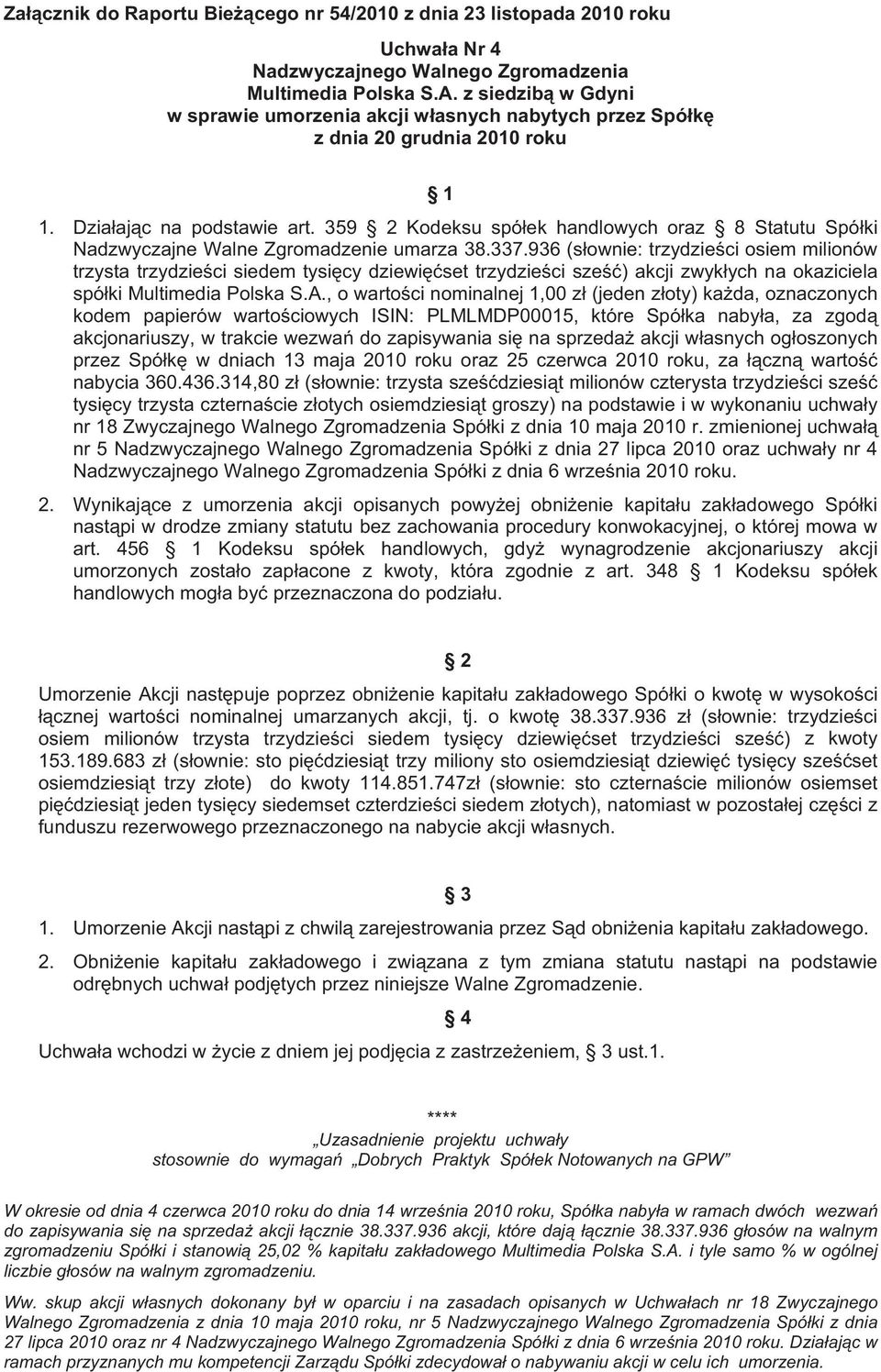 , o warto ci nominalnej 1,00 z (jeden z oty) ka da, oznaczonych kodem papierów warto ciowych ISIN: PLMLMDP00015, które Spó ka naby a, za zgod akcjonariuszy, w trakcie wezwa do zapisywania si na