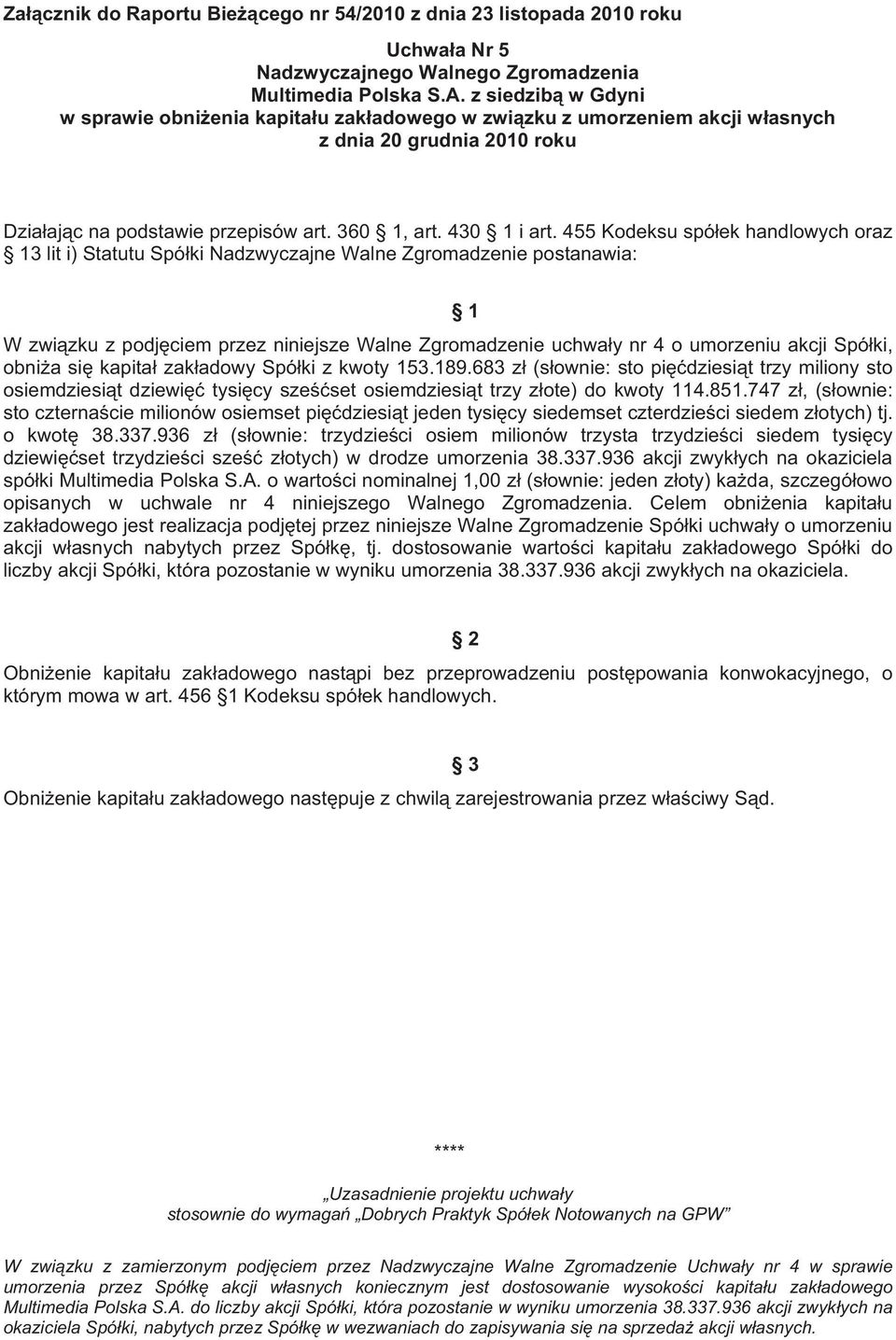 obni a si kapita zak adowy Spó ki z kwoty 153.189.683 z (s ownie: sto pi dziesi t trzy miliony sto osiemdziesi t dziewi tysi cy sze set osiemdziesi t trzy z ote) do kwoty 114.851.