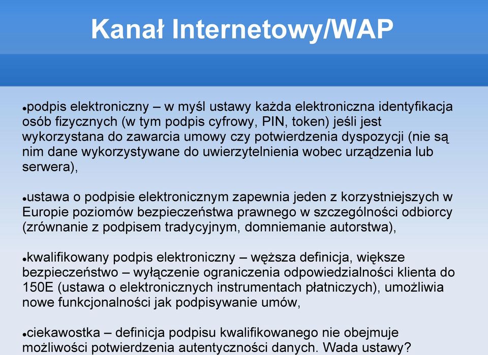 bezpieczeństwa prawnego w szczególności odbiorcy (zrównanie z podpisem tradycyjnym, domniemanie autorstwa), kwalifikowany podpis elektroniczny węższa definicja, większe bezpieczeństwo wyłączenie