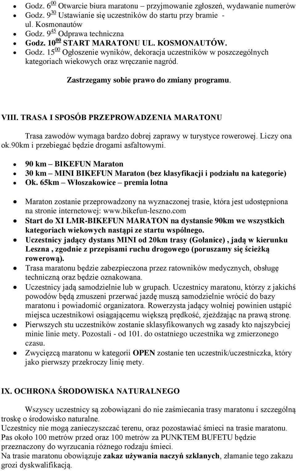 VIII. TRASA I SPOSÓB PRZEPROWADZENIA MARATONU Trasa zawodów wymaga bardzo dobrej zaprawy w turystyce rowerowej. Liczy ona ok.90km i przebiegać będzie drogami asfaltowymi.