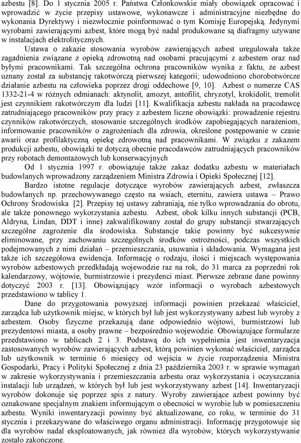 Europejską. Jedynymi wyrobami zawierającymi azbest, które mogą być nadal produkowane są diafragmy używane w instalacjach elektrolitycznych.