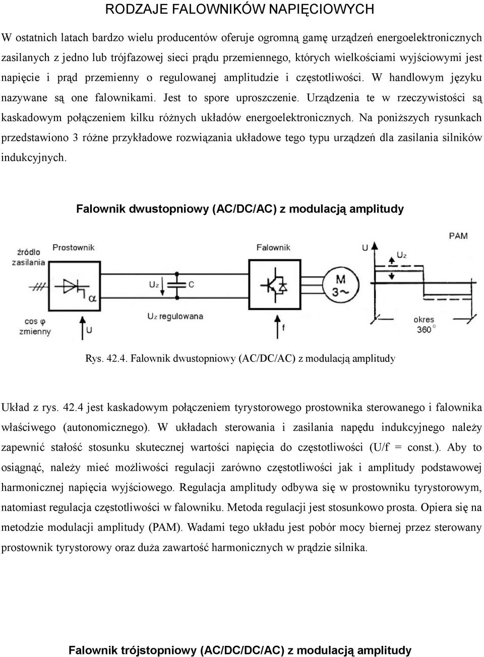 Urządzenia te w rzeczywistości są kaskadowym połączeniem kilku różnych układów energoelektronicznych.