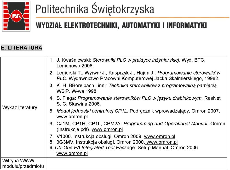 ResNet S. C. Skawina 2006. 5. Moduł jednostki centralnej CP1L. Podręcznik wprowadzający. Omron 2007. www.omron.pl 6. CJ1M, CP1H, CP1L, CPM2A: Programming and Operational Manual.