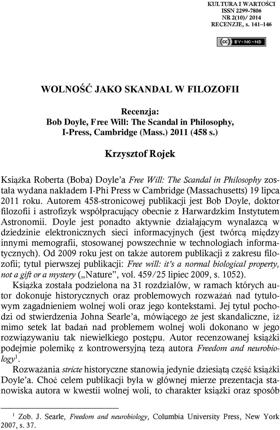 Autorem 458-stronicowej publikacji jest Bob Doyle, doktor filozofii i astrofizyk współpracujący obecnie z Harwardzkim Instytutem Astronomii.