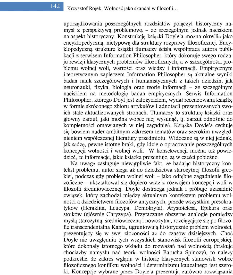 Encyklopedyczną strukturę książki tłumaczy ścisła współpraca autora publikacji z serwisem Information Philosopher, który dokonuje swego rodzaju rewizji klasycznych problemów filozoficznych, a w