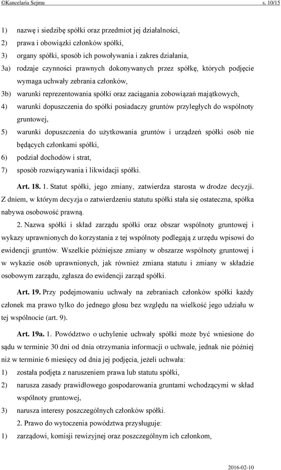 dokonywanych przez spółkę, których podjęcie wymaga uchwały zebrania członków, 3b) warunki reprezentowania spółki oraz zaciągania zobowiązań majątkowych, 4) warunki dopuszczenia do spółki posiadaczy