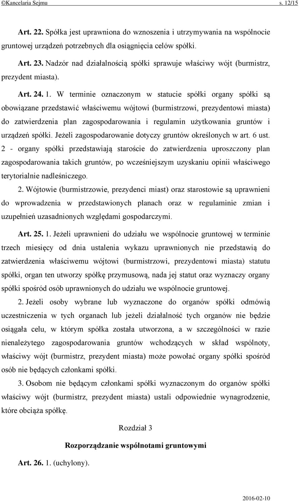 W terminie oznaczonym w statucie spółki organy spółki są obowiązane przedstawić właściwemu wójtowi (burmistrzowi, prezydentowi miasta) do zatwierdzenia plan zagospodarowania i regulamin użytkowania