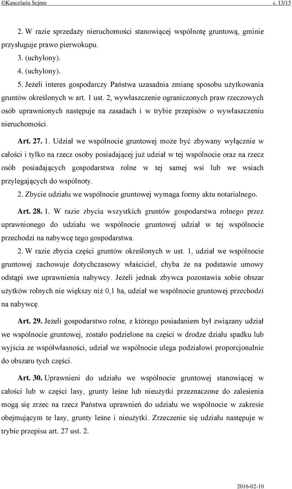 2, wywłaszczenie ograniczonych praw rzeczowych osób uprawnionych następuje na zasadach i w trybie przepisów o wywłaszczeniu nieruchomości. Art. 27. 1.