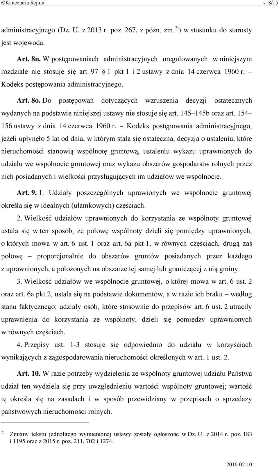 Do postępowań dotyczących wzruszenia decyzji ostatecznych wydanych na podstawie niniejszej ustawy nie stosuje się art. 145 145b oraz art. 154 156 ustawy z dnia 14 czerwca 1960 r.