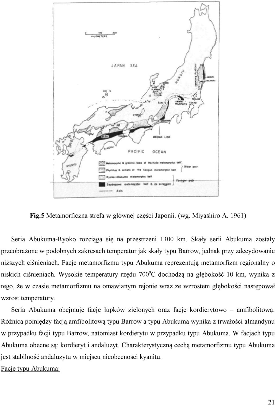 Facje metamorfizmu typu Abukuma reprezentują metamorfizm regionalny o niskich ciśnieniach.