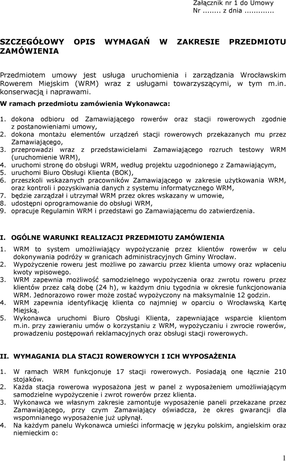 konserwacją i naprawami. W ramach przedmiotu zamówienia Wykonawca: 1. dokona odbioru od Zamawiającego rowerów oraz stacji rowerowych zgodnie z postanowieniami umowy, 2.