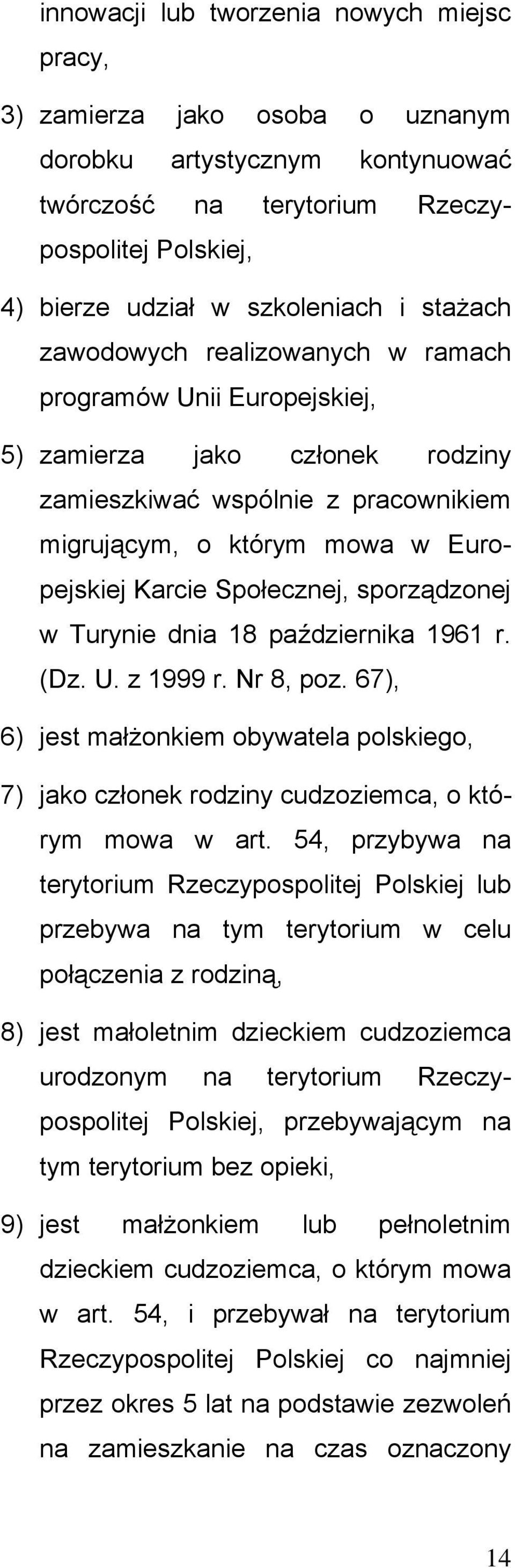 Społecznej, sporządzonej w Turynie dnia 18 października 1961 r. (Dz. U. z 1999 r. Nr 8, poz. 67), 6) jest małżonkiem obywatela polskiego, 7) jako członek rodziny cudzoziemca, o którym mowa w art.
