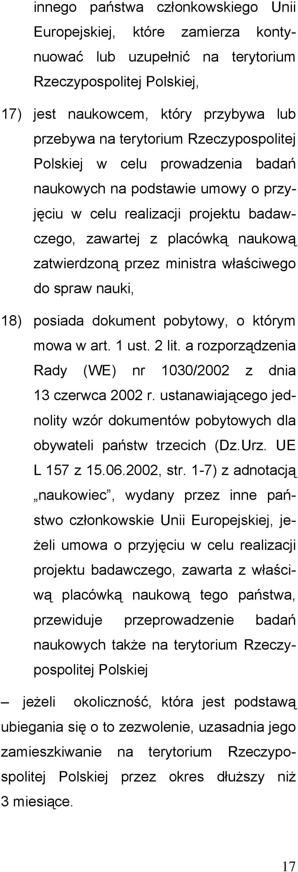 do spraw nauki, 18) posiada dokument pobytowy, o którym mowa w art. 1 ust. 2 lit. a rozporządzenia Rady (WE) nr 1030/2002 z dnia 13 czerwca 2002 r.