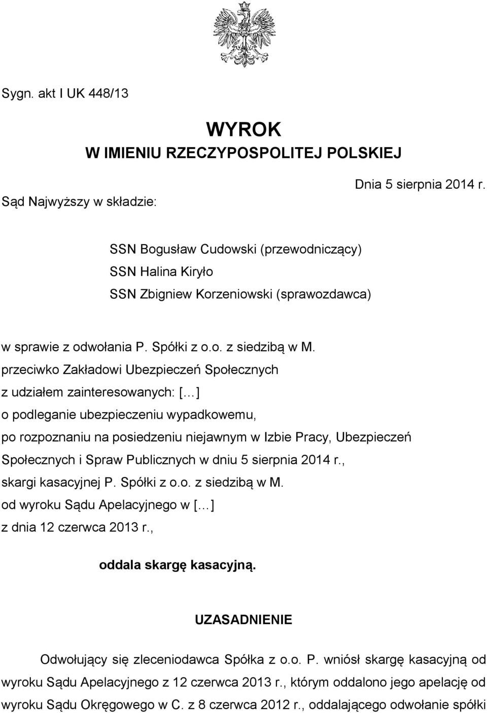 przeciwko Zakładowi Ubezpieczeń Społecznych z udziałem zainteresowanych: [ ] o podleganie ubezpieczeniu wypadkowemu, po rozpoznaniu na posiedzeniu niejawnym w Izbie Pracy, Ubezpieczeń Społecznych i