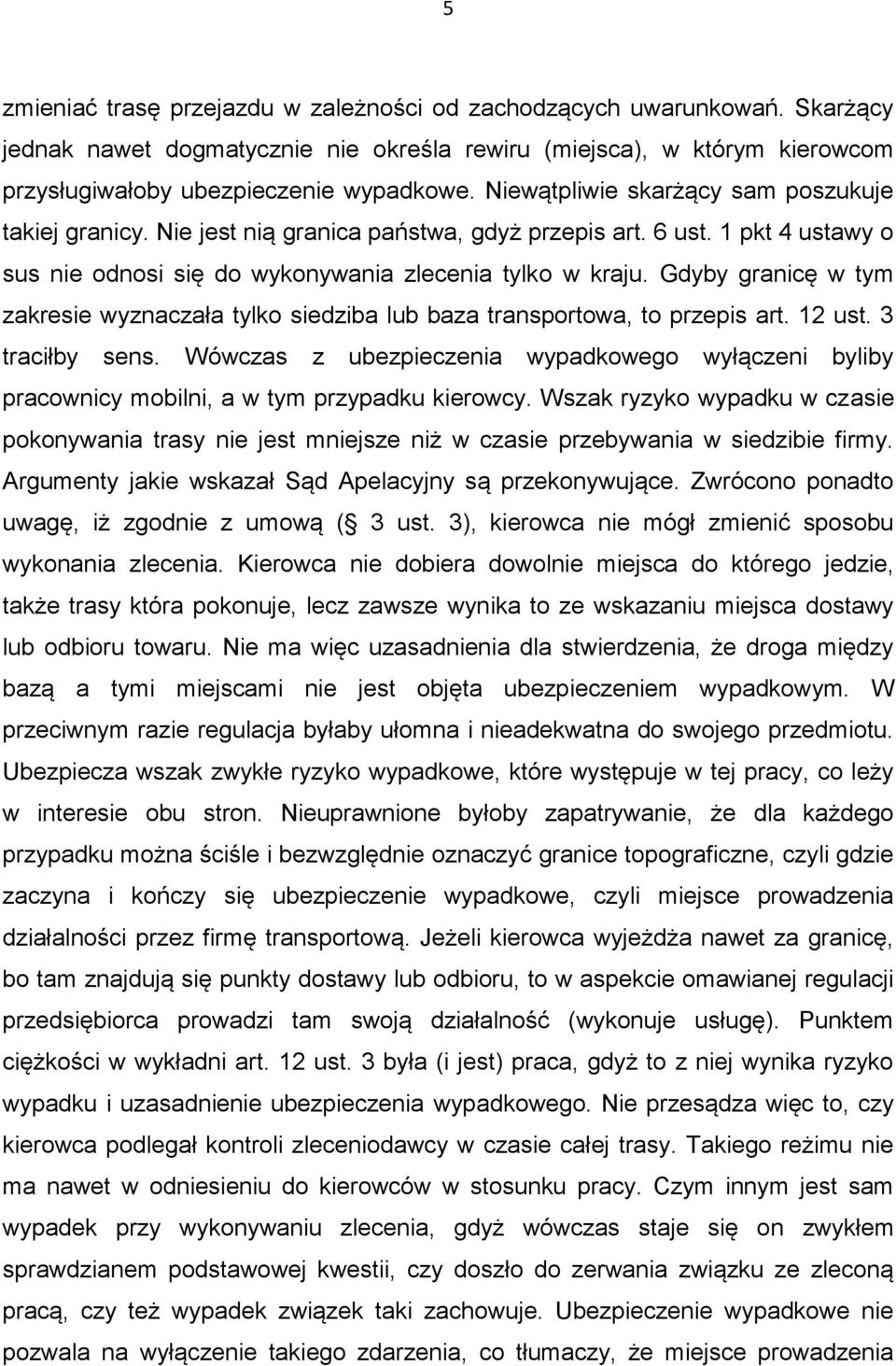 Gdyby granicę w tym zakresie wyznaczała tylko siedziba lub baza transportowa, to przepis art. 12 ust. 3 traciłby sens.