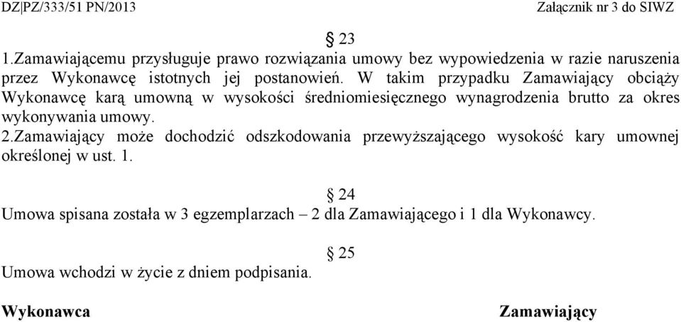 W takim przypadku Zamawiający obciąży Wykonawcę karą umowną w wysokości średniomiesięcznego wynagrodzenia brutto za okres