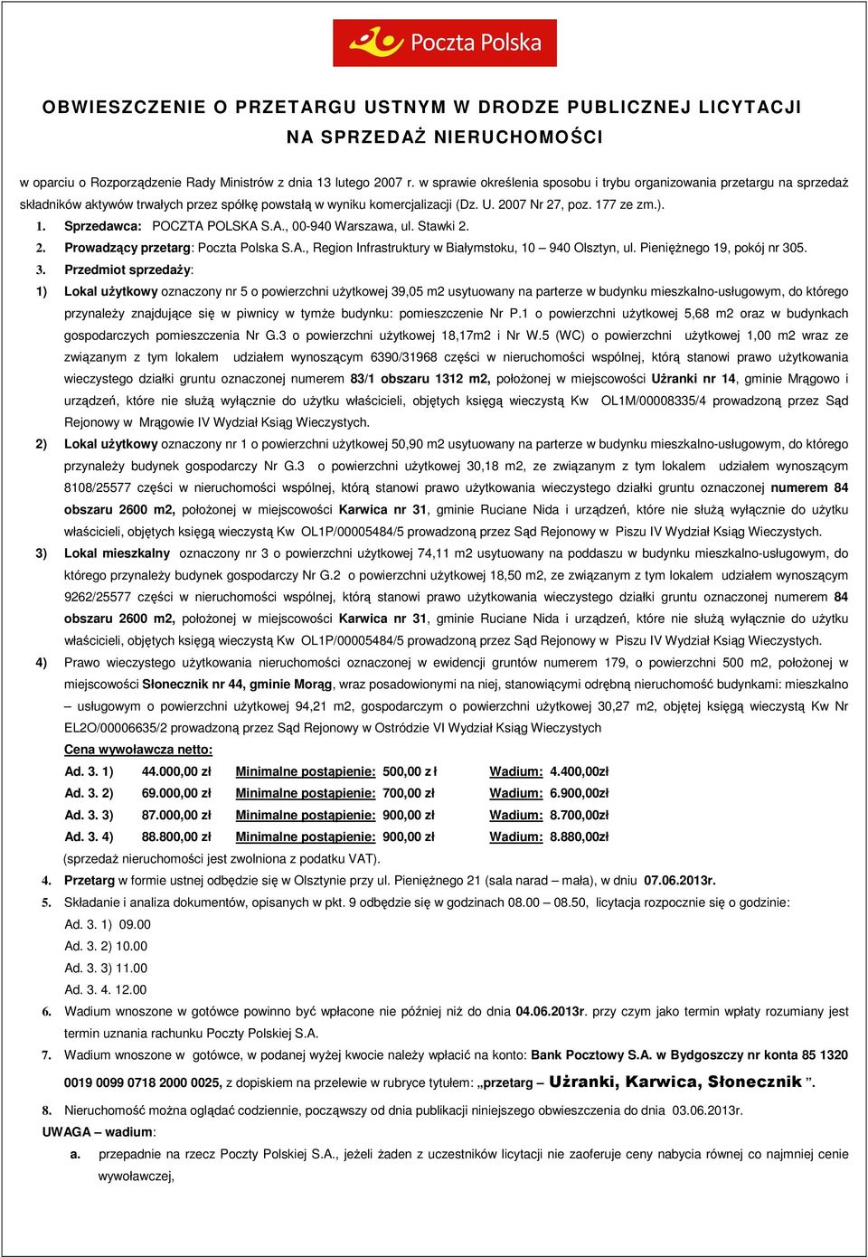 7 ze zm.). 1. Sprzedawca: POCZTA POLSKA S.A., 00-940 Warszawa, ul. Stawki 2. 2. Prowadzący przetarg: Poczta Polska S.A., Region Infrastruktury w Białymstoku, 10 940 Olsztyn, ul.