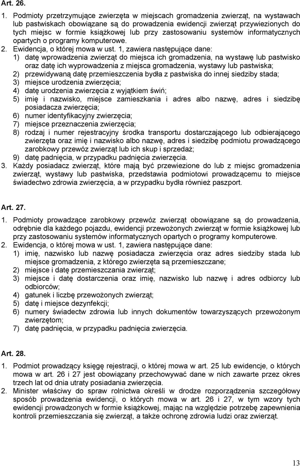 przy zastosowaniu systemów informatycznych opartych o programy komputerowe. 2. Ewidencja, o której mowa w ust.