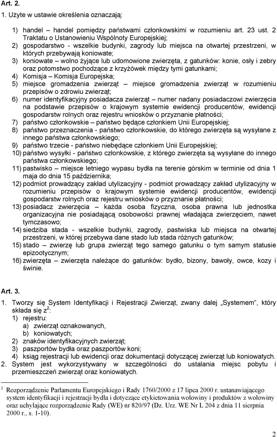 udomowione zwierzęta, z gatunków: konie, osły i zebry oraz potomstwo pochodzące z krzyżówek między tymi gatunkami; 4) Komisja Komisja Europejska; 5) miejsce gromadzenia zwierząt miejsce gromadzenia