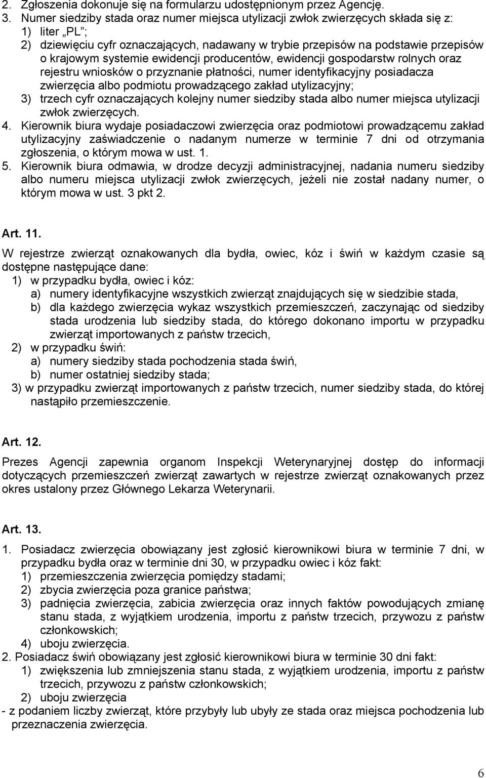 systemie ewidencji producentów, ewidencji gospodarstw rolnych oraz rejestru wniosków o przyznanie płatności, numer identyfikacyjny posiadacza zwierzęcia albo podmiotu prowadzącego zakład