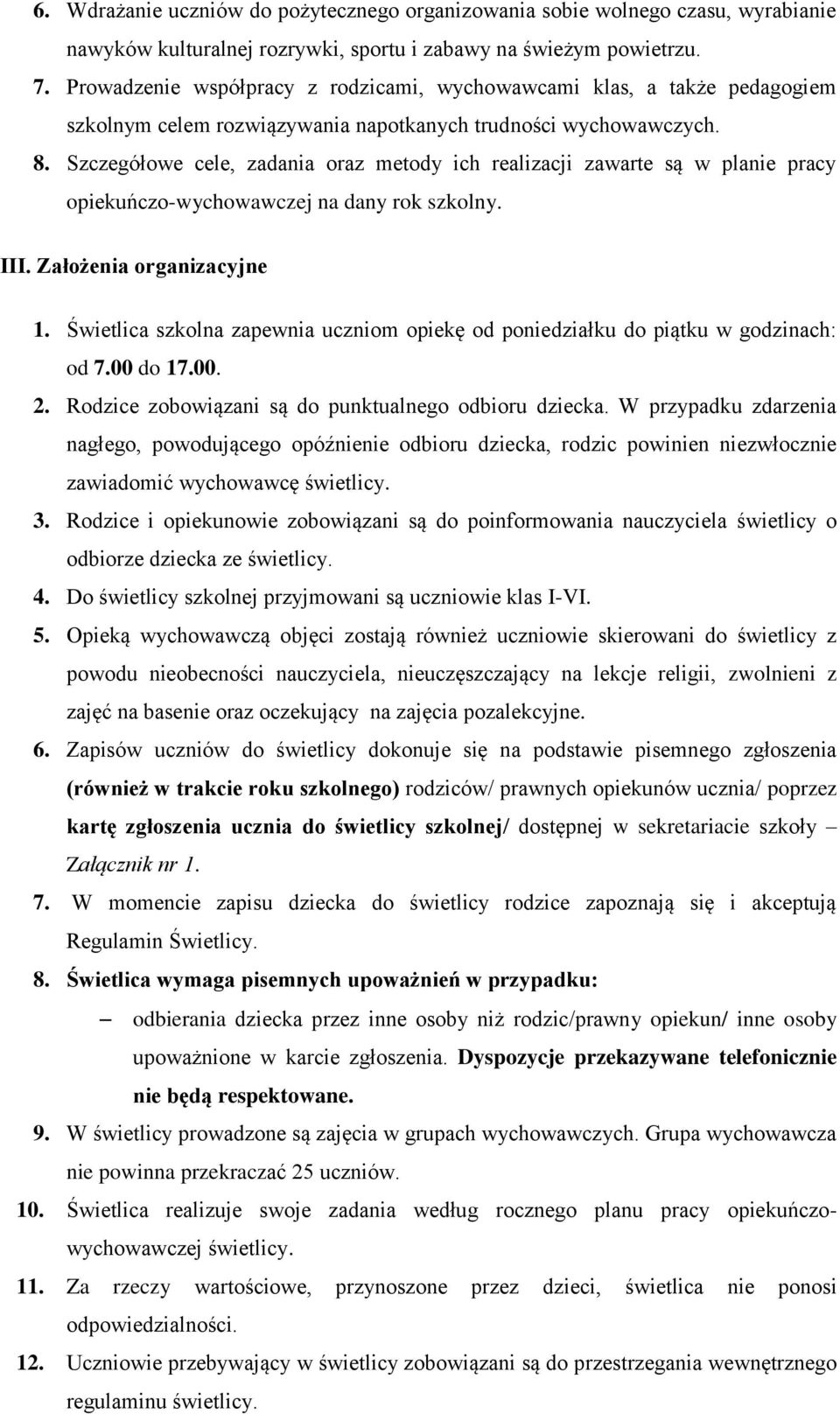 Szczegółowe cele, zadania oraz metody ich realizacji zawarte są w planie pracy opiekuńczo-wychowawczej na dany rok szkolny. III. Założenia organizacyjne 1.