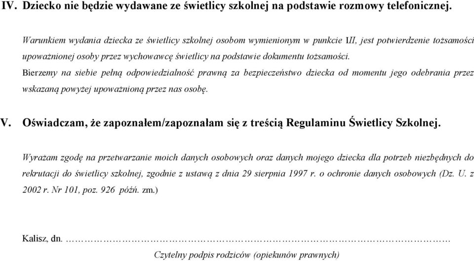 Bierzemy na siebie pełną odpowiedzialność prawną za bezpieczeństwo dziecka od momentu jego odebrania przez wskazaną powyżej upoważnioną przez nas osobę. V.