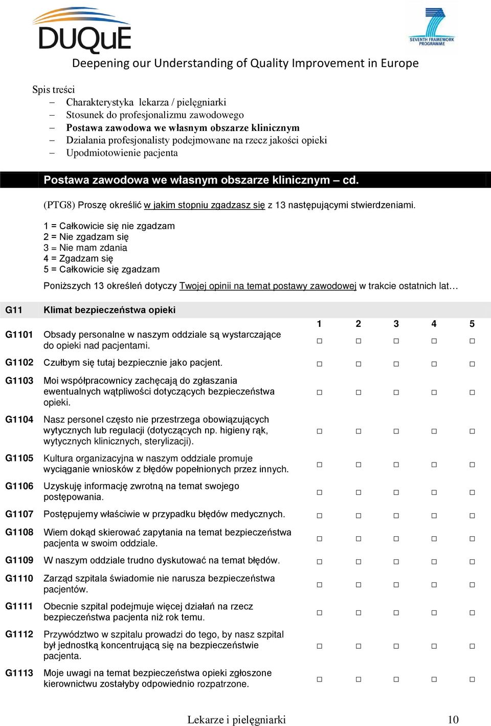 1 = Całkowicie się nie zgadzam 2 = Nie zgadzam się 3 = Nie mam zdania 4 = Zgadzam się 5 = Całkowicie się zgadzam Poniższych 13 określeń dotyczy Twojej opinii na temat postawy zawodowej w trakcie