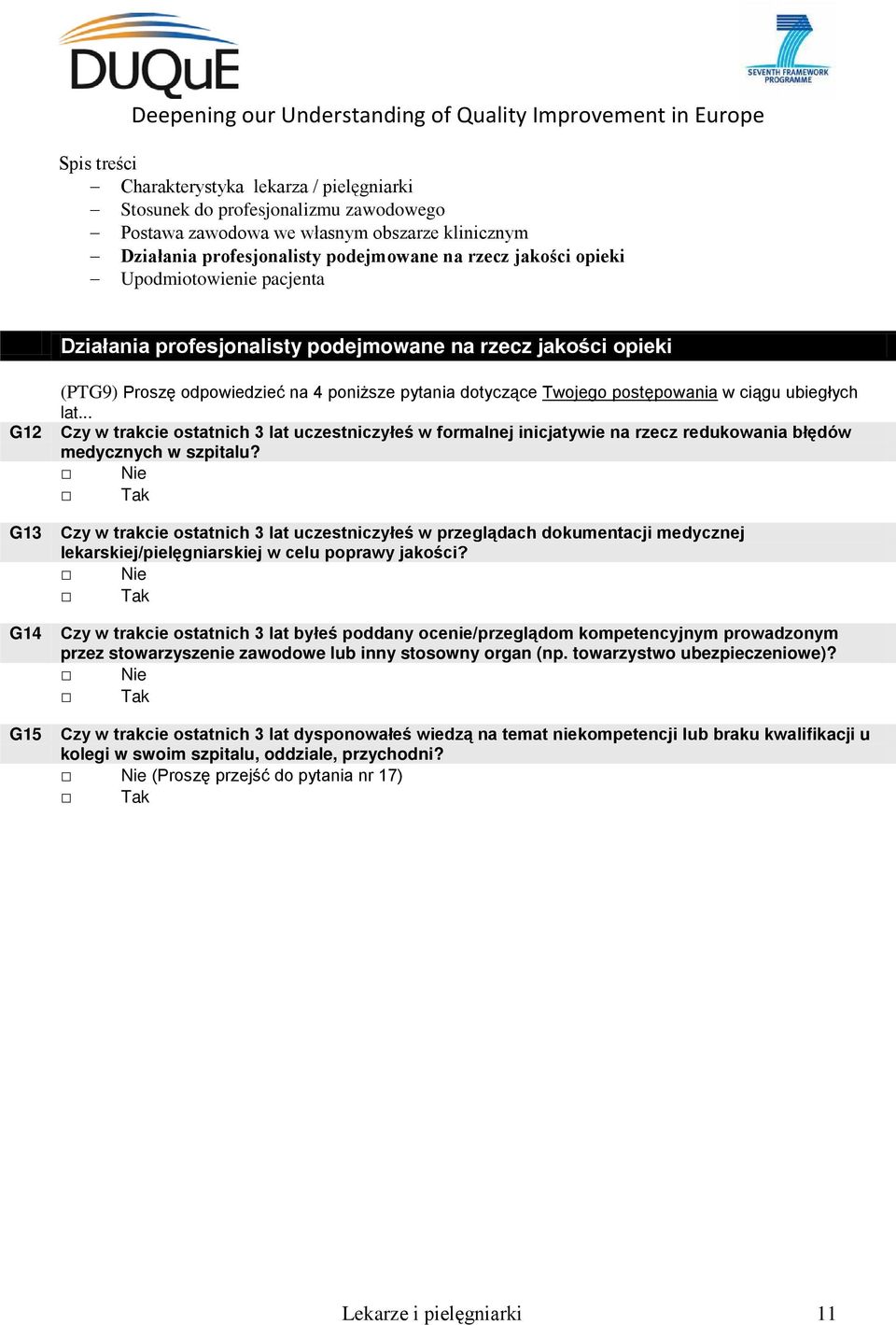 Nie Czy w trakcie ostatnich 3 lat uczestniczyłeś w przeglądach dokumentacji medycznej lekarskiej/pielęgniarskiej w celu poprawy jakości?