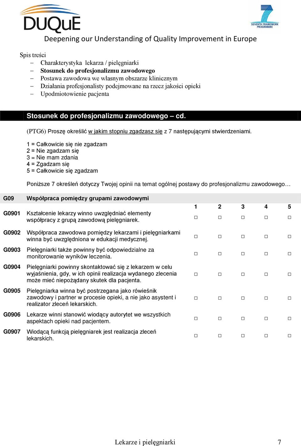 zawodowego G09 G0901 G0902 G0903 G0904 G0905 G0906 G0907 Współpraca pomiędzy grupami zawodowymi Kształcenie lekarzy winno uwzględniać elementy współpracy z grupą zawodową pielęgniarek.