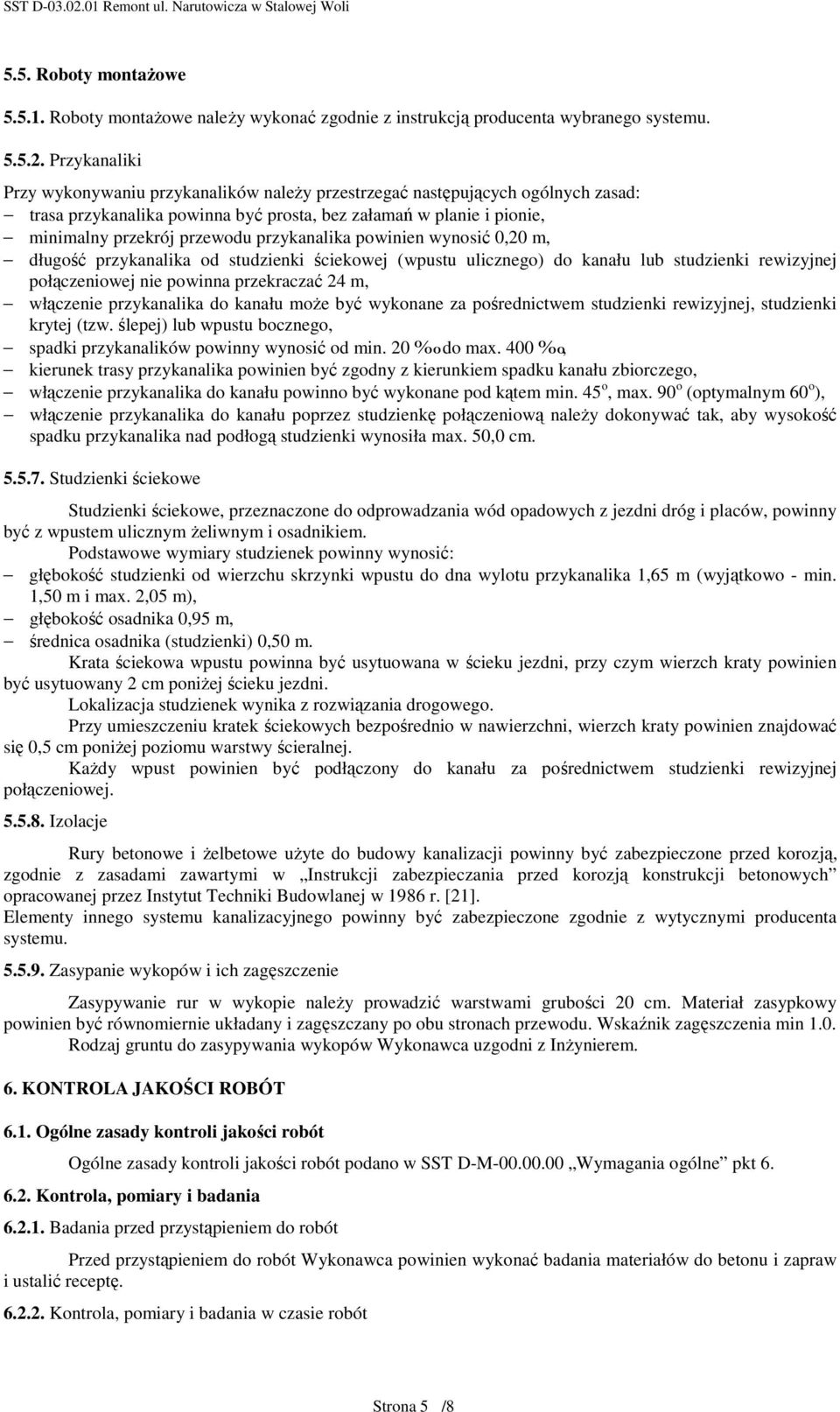 przykanalika powinien wynosić 0,20 m, długość przykanalika od studzienki ściekowej (wpustu ulicznego) do kanału lub studzienki rewizyjnej połączeniowej nie powinna przekraczać 24 m, włączenie