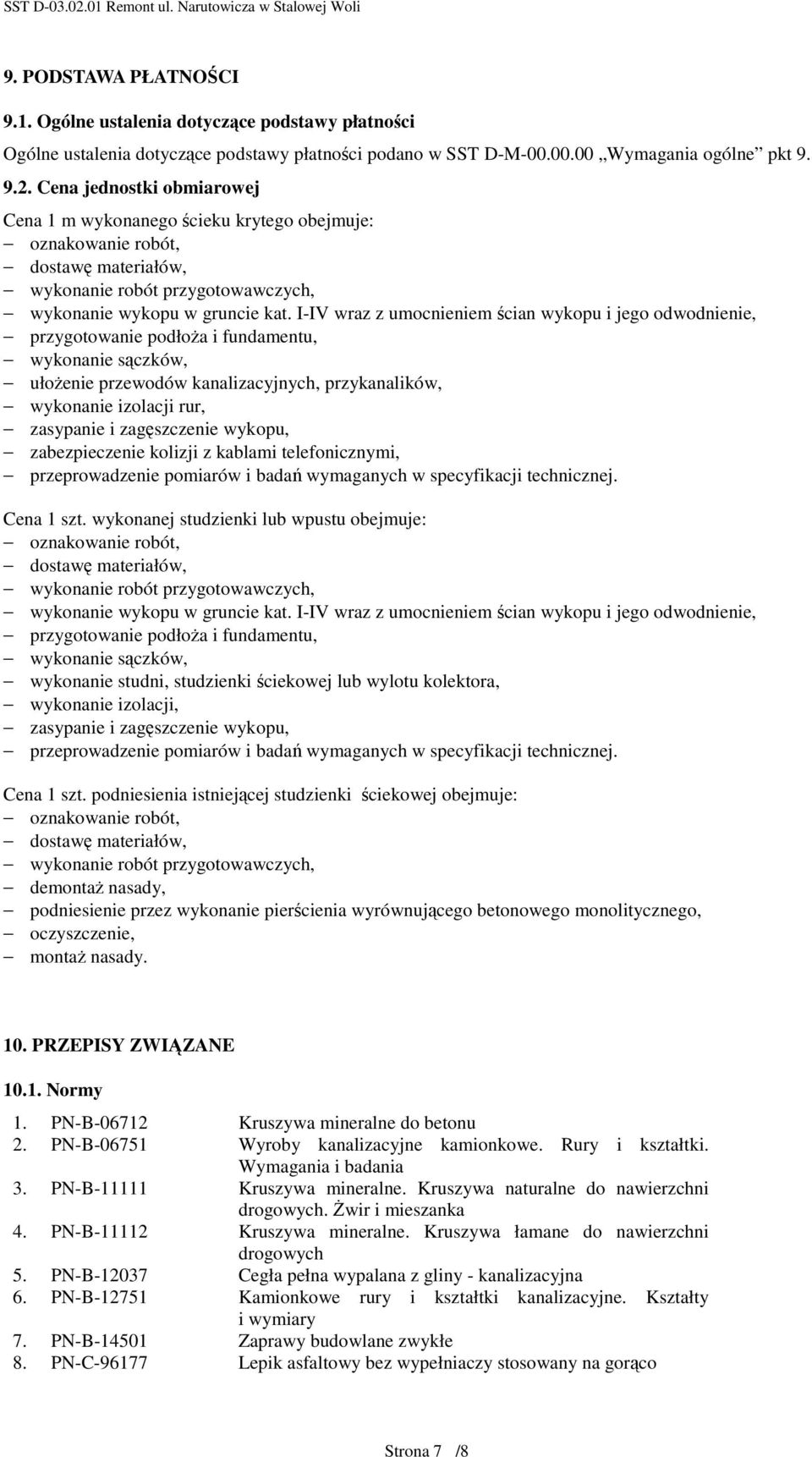 I-IV wraz z umocnieniem ścian wykopu i jego odwodnienie, przygotowanie podłoŝa i fundamentu, wykonanie sączków, ułoŝenie przewodów kanalizacyjnych, przykanalików, wykonanie izolacji rur, zasypanie i