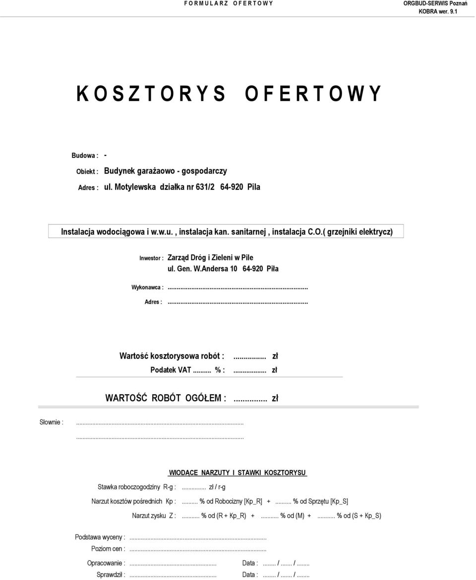 ..... Narzut kosztów pośrednich Kp :... % od Robocizny [Kp_R] +... % od Sprzętu [Kp_S] Narzut zysku Z :... % od (R + Kp_R) +.