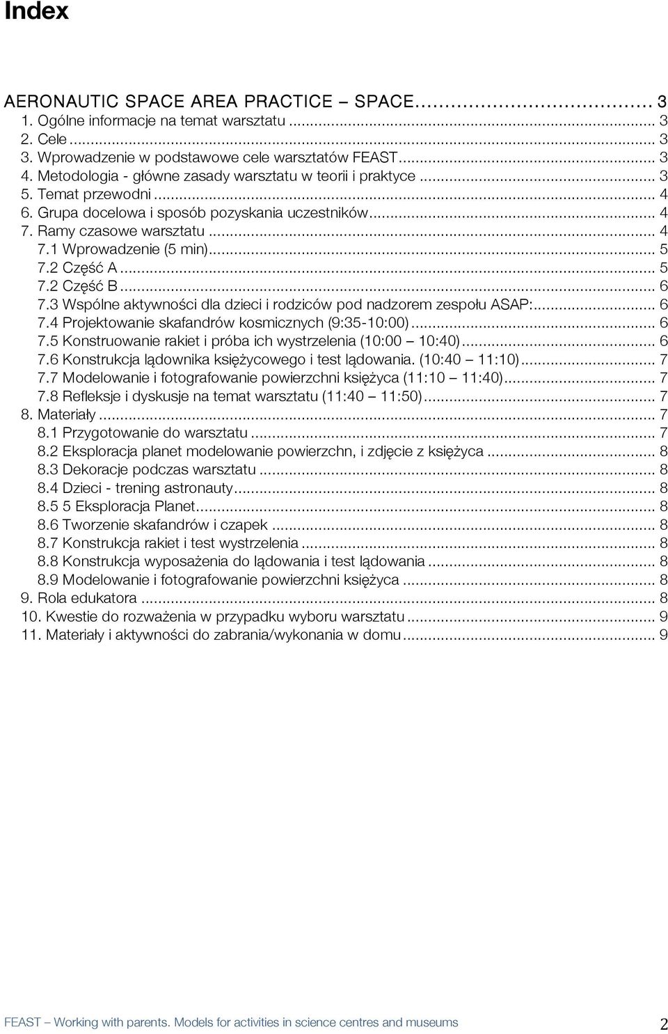 .. 5 7.2 Część A... 5 7.2 Część B... 6 7.3 Wspólne aktywności dla dzieci i rodziców pod nadzorem zespołu ASAP:... 6 7.4 Projektowanie skafandrów kosmicznych (9:35-10:00)... 6 7.5 Konstruowanie rakiet i próba ich wystrzelenia (10:00 10:40).