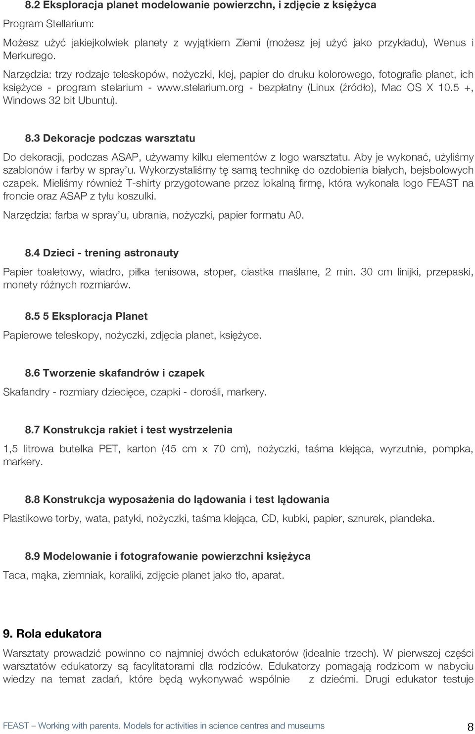 5 +, Windows 32 bit Ubuntu). 8.3 Dekoracje podczas warsztatu Do dekoracji, podczas ASAP, używamy kilku elementów z logo warsztatu. Aby je wykonać, użyliśmy szablonów i farby w spray u.