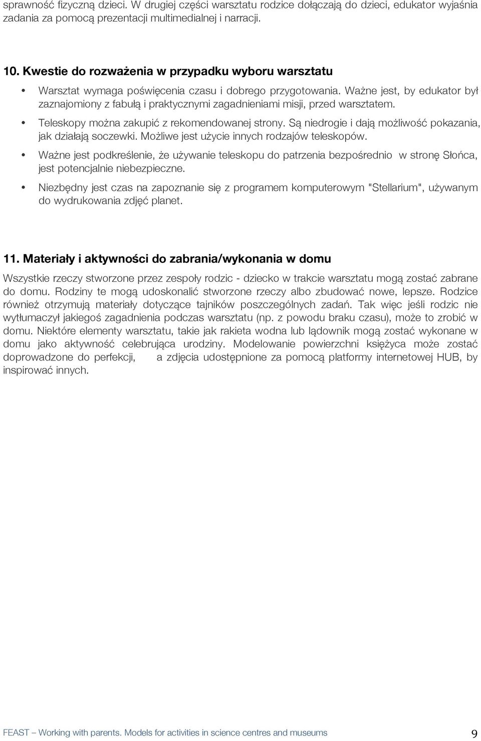 Ważne jest, by edukator był zaznajomiony z fabułą i praktycznymi zagadnieniami misji, przed warsztatem. Teleskopy można zakupić z rekomendowanej strony.