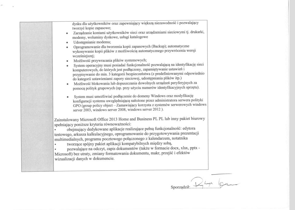 przywrócenia wersji wcześniejszej; przywracania plików systemowych; System operacyjny musi posiadać funkcjonalność pozwalającą na identyfikację sieci komputerowych, do których jest podłączony,