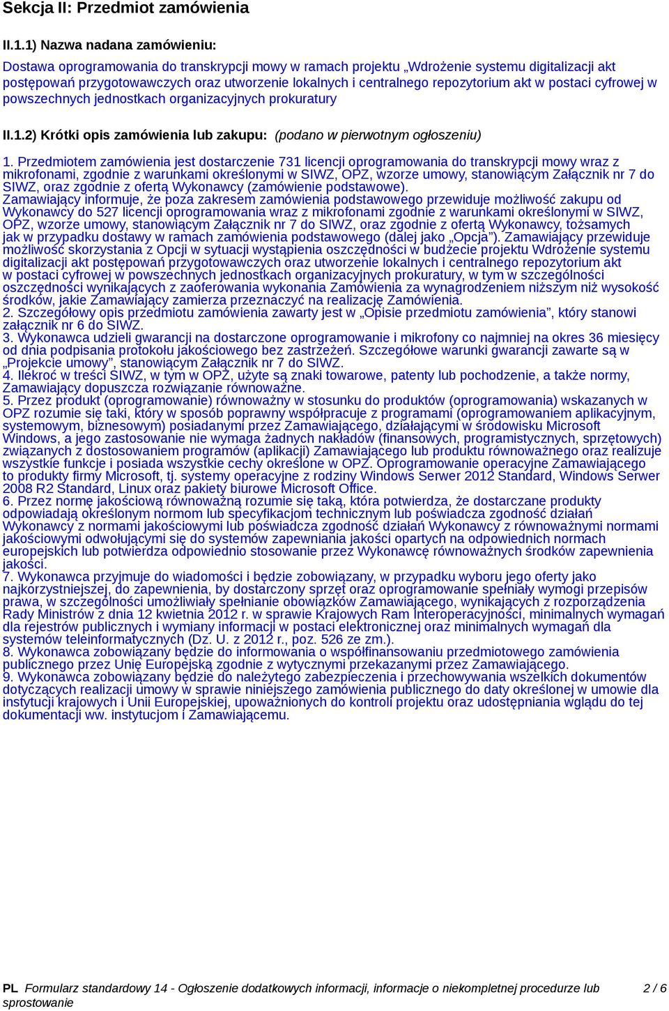 repozytorium akt w postaci cyfrowej w powszechnych jednostkach organizacyjnych prokuratury II.1.2) Krótki opis zamówienia lub zakupu: (podano w pierwotnym ogłoszeniu) 1.