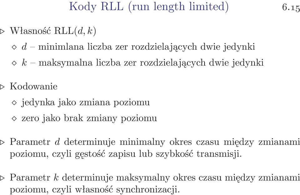 Kodowanie jedynka jako zmiana poziomu zero jako brak zmiany poziomu Parametr d determinuje minimalny okres