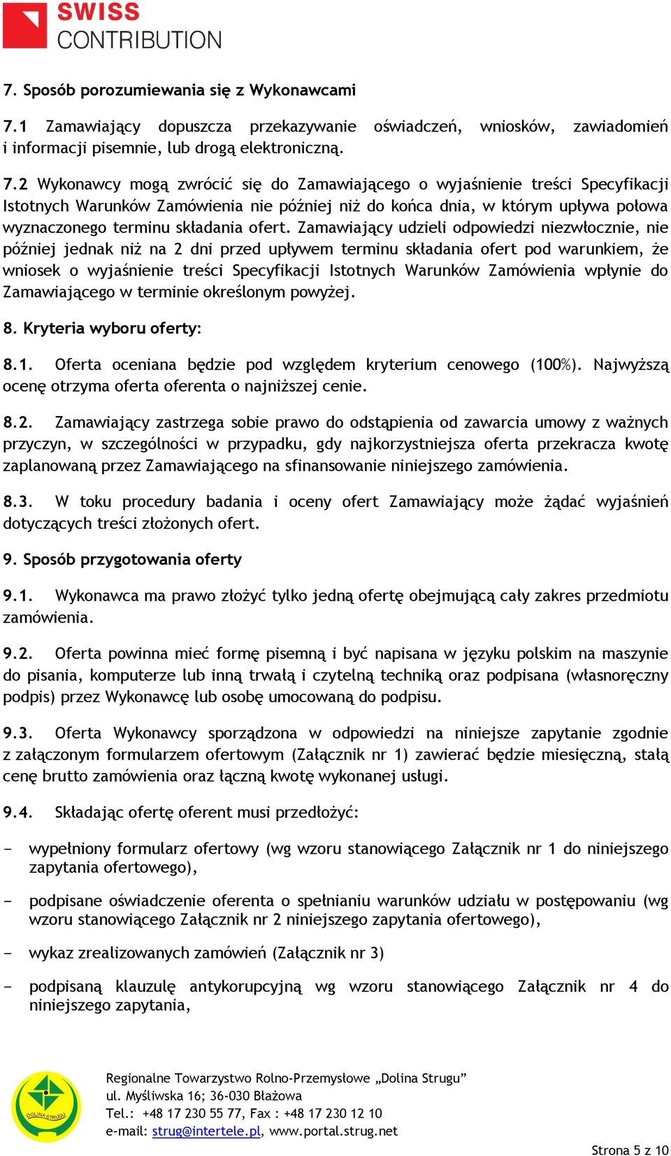 2 Wykonawcy mogą zwrócić się do Zamawiającego o wyjaśnienie treści Specyfikacji Istotnych Warunków Zamówienia nie później niż do końca dnia, w którym upływa połowa wyznaczonego terminu składania