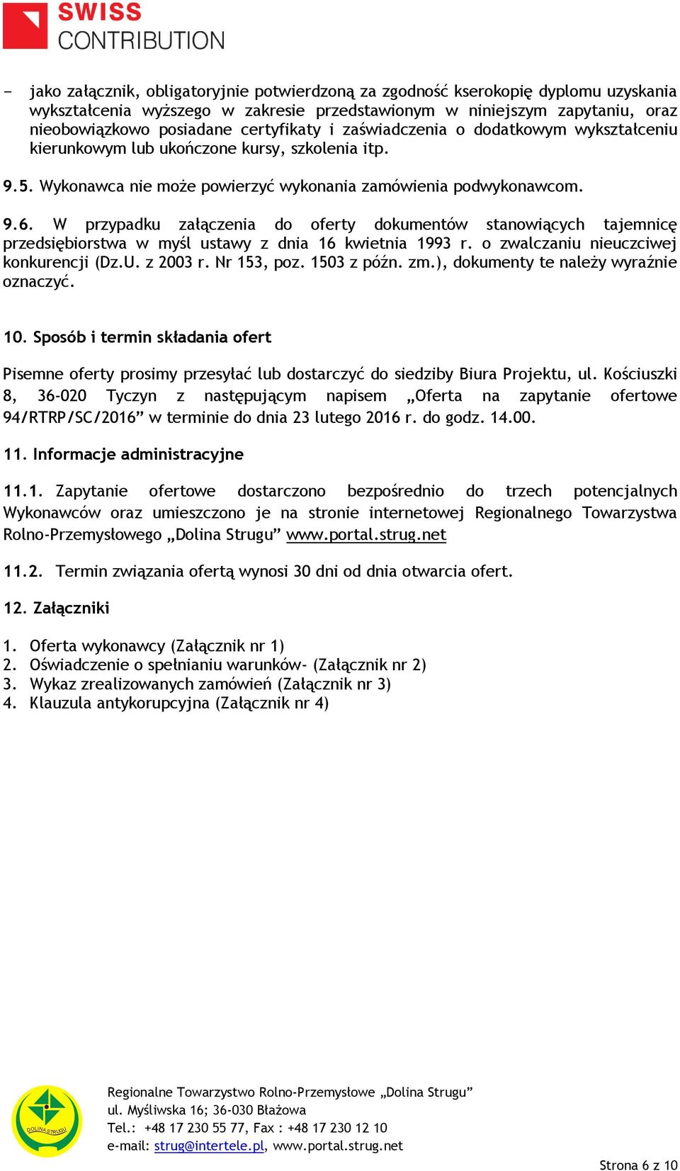 W przypadku załączenia do oferty dokumentów stanowiących tajemnicę przedsiębiorstwa w myśl ustawy z dnia 16 kwietnia 1993 r. o zwalczaniu nieuczciwej konkurencji (Dz.U. z 2003 r. Nr 153, poz.