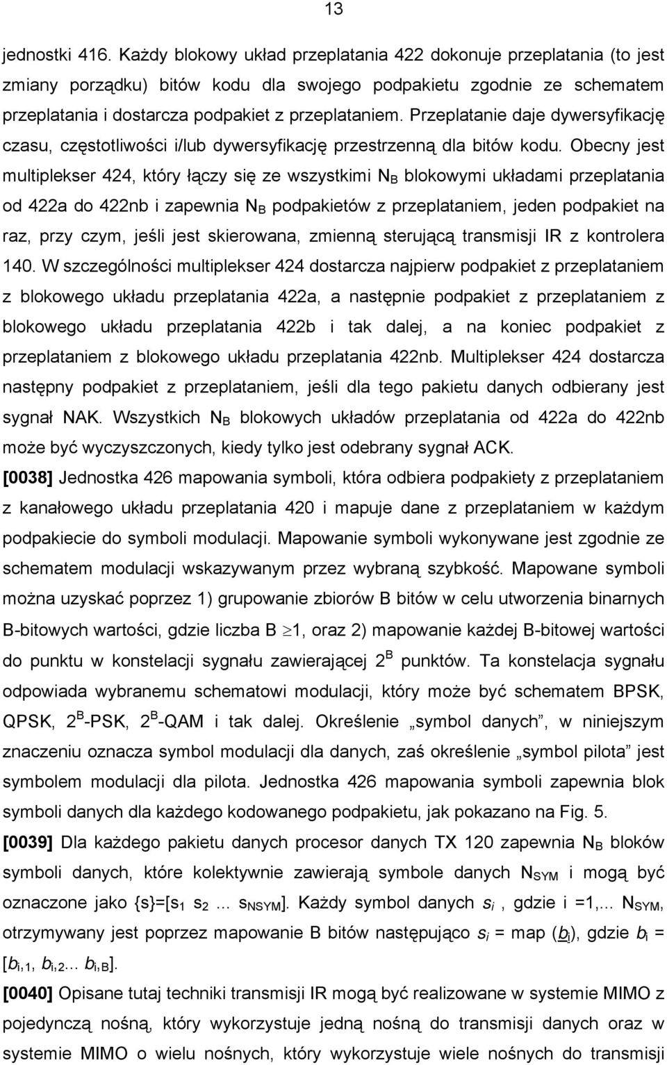 Przeplatanie daje dywersyfikację czasu, częstotliwości i/lub dywersyfikację przestrzenną dla bitów kodu.