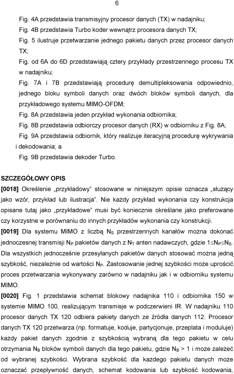 7A i 7B przedstawiają procedurę demultipleksowania odpowiednio, jednego bloku symboli danych oraz dwóch bloków symboli danych, dla przykładowego systemu MIMO-OFDM; Fig.