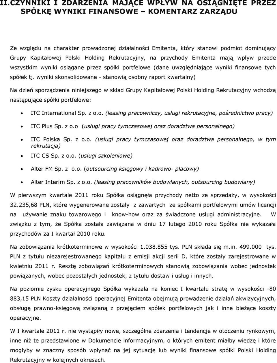 wyniki skonsolidowane - stanowią osobny raport kwartalny) Na dzień sporządzenia niniejszego w skład Grupy Kapitałowej Polski Holding Rekrutacyjny wchodzą następujące spółki portfelowe: ITC