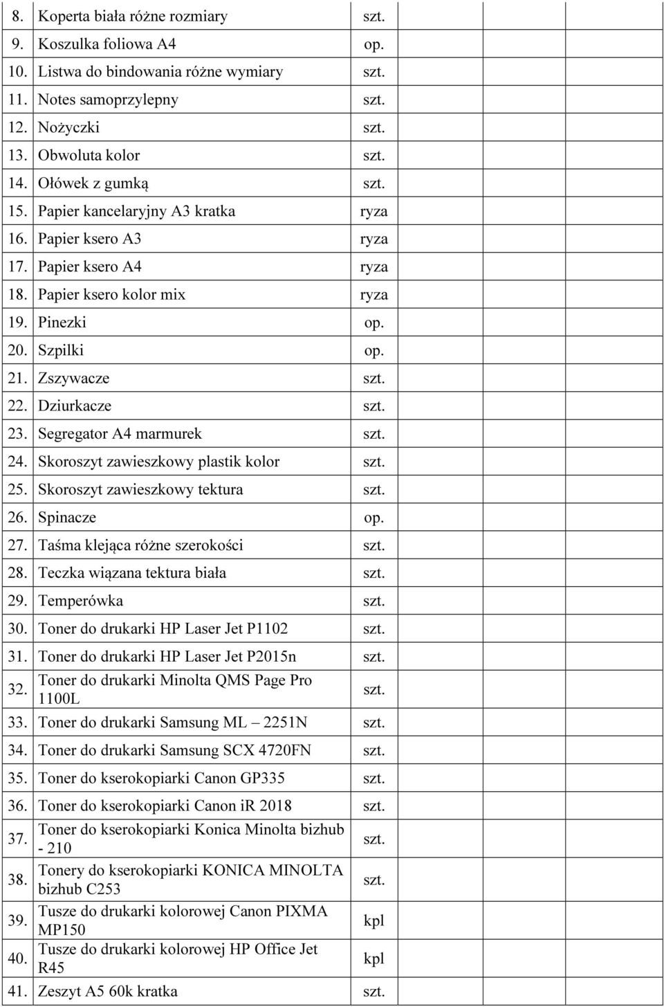 Segregator A4 marmurek 24. Skoroszyt zawieszkowy plastik kolor 25. Skoroszyt zawieszkowy tektura 26. Spinacze op. 27. Taśma klejąca różne szerokości 28. Teczka wiązana tektura biała 29. Temperówka 30.